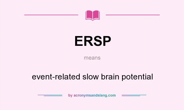 What does ERSP mean? It stands for event-related slow brain potential