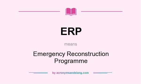 What does ERP mean? It stands for Emergency Reconstruction Programme