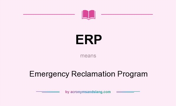What does ERP mean? It stands for Emergency Reclamation Program