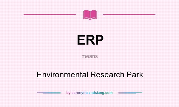 What does ERP mean? It stands for Environmental Research Park