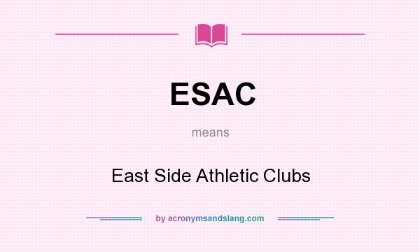 What does ESAC mean? It stands for East Side Athletic Clubs