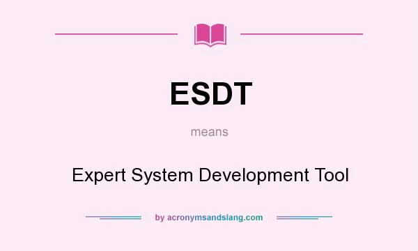 What does ESDT mean? It stands for Expert System Development Tool