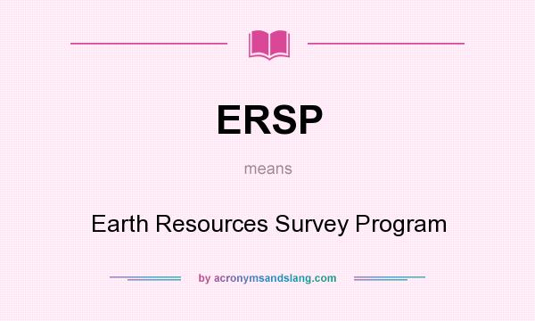 What does ERSP mean? It stands for Earth Resources Survey Program
