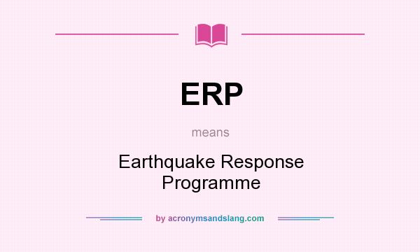 What does ERP mean? It stands for Earthquake Response Programme