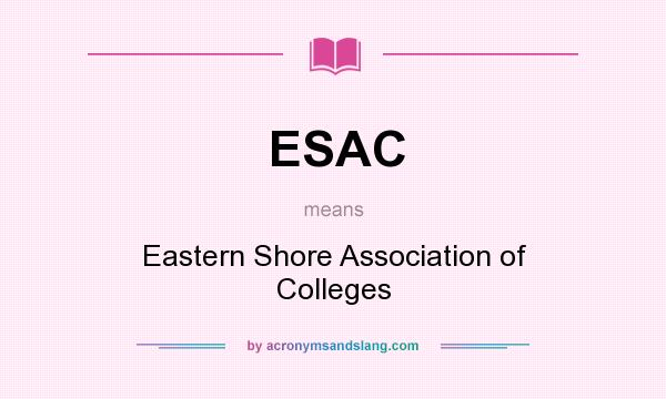 What does ESAC mean? It stands for Eastern Shore Association of Colleges