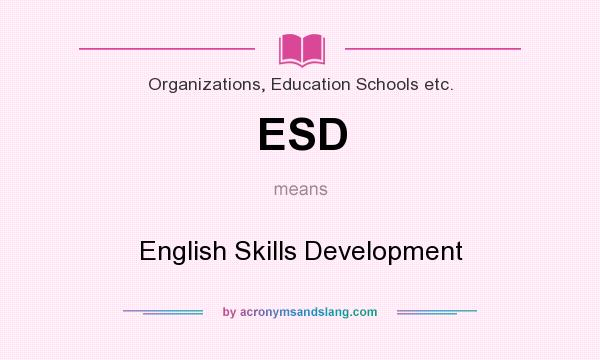 What does ESD mean? It stands for English Skills Development