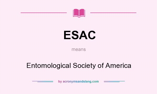 What does ESAC mean? It stands for Entomological Society of America