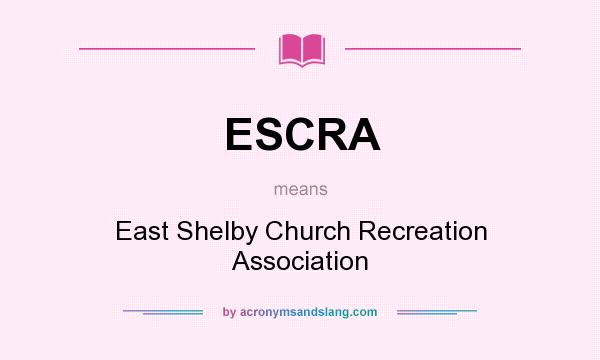 What does ESCRA mean? It stands for East Shelby Church Recreation Association