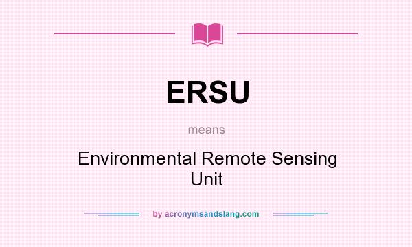 What does ERSU mean? It stands for Environmental Remote Sensing Unit