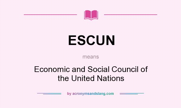 What does ESCUN mean? It stands for Economic and Social Council of the United Nations