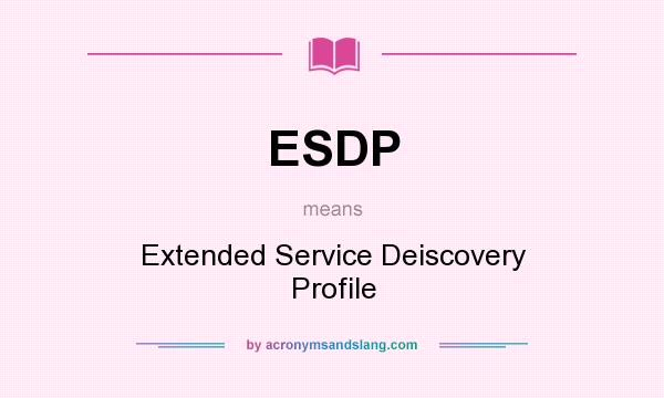 What does ESDP mean? It stands for Extended Service Deiscovery Profile