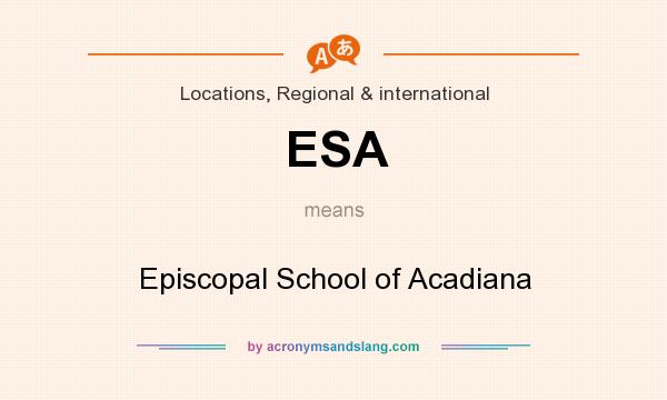 What does ESA mean? It stands for Episcopal School of Acadiana