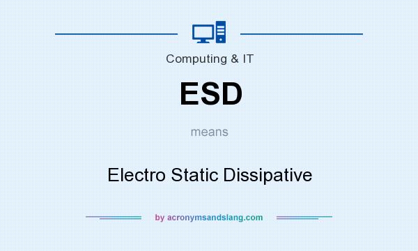 What does ESD mean? It stands for Electro Static Dissipative