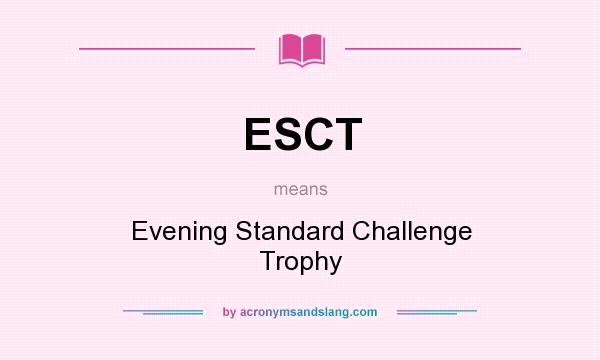 What does ESCT mean? It stands for Evening Standard Challenge Trophy