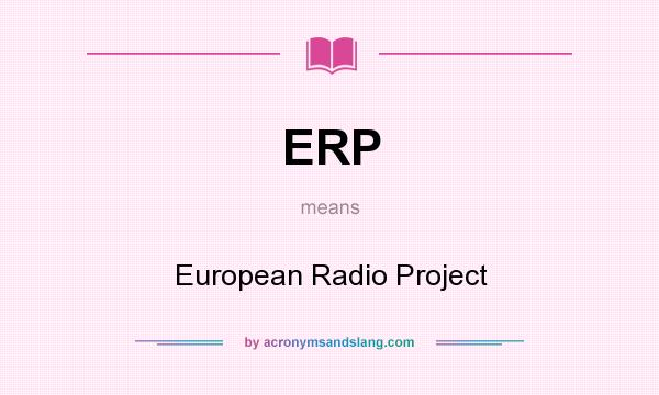 What does ERP mean? It stands for European Radio Project