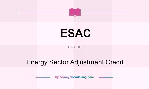 What does ESAC mean? It stands for Energy Sector Adjustment Credit
