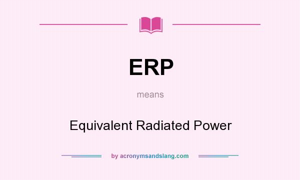 What does ERP mean? It stands for Equivalent Radiated Power