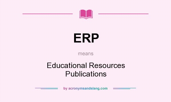 What does ERP mean? It stands for Educational Resources Publications