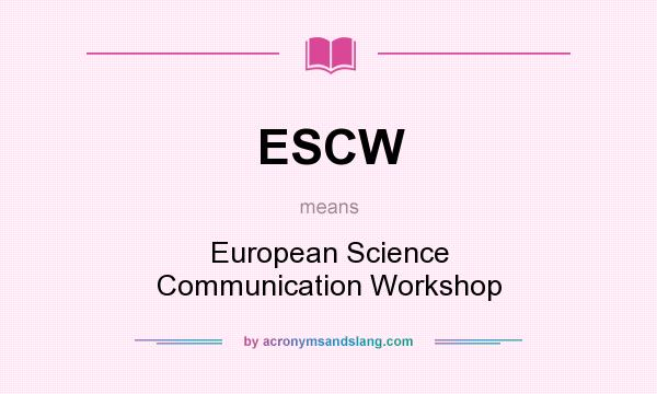 What does ESCW mean? It stands for European Science Communication Workshop