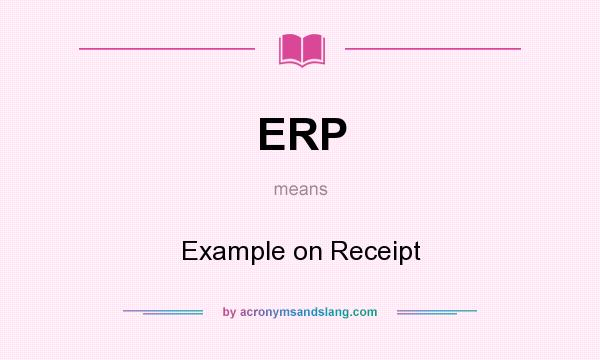 What does ERP mean? It stands for Example on Receipt