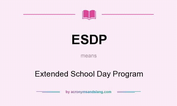 What does ESDP mean? It stands for Extended School Day Program