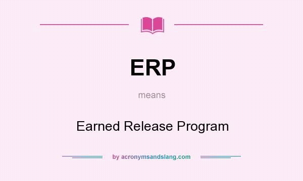 What does ERP mean? It stands for Earned Release Program