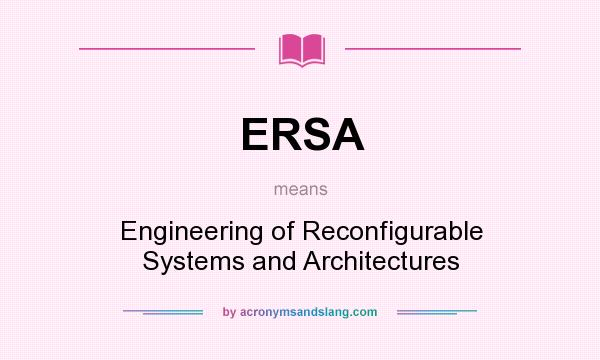 What does ERSA mean? It stands for Engineering of Reconfigurable Systems and Architectures