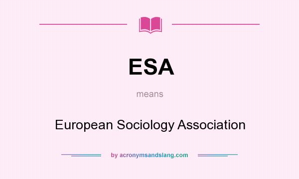 What does ESA mean? It stands for European Sociology Association