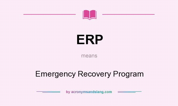 What does ERP mean? It stands for Emergency Recovery Program