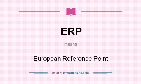 What does ERP mean? It stands for European Reference Point