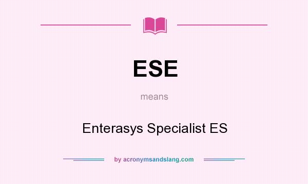 What does ESE mean? It stands for Enterasys Specialist ES