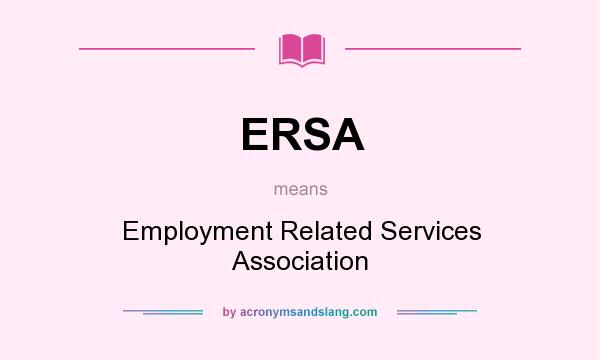 What does ERSA mean? It stands for Employment Related Services Association