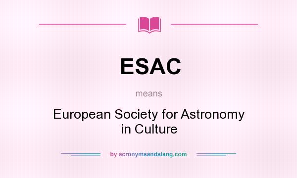 What does ESAC mean? It stands for European Society for Astronomy in Culture