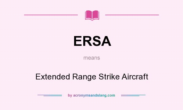 What does ERSA mean? It stands for Extended Range Strike Aircraft