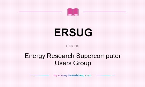 What does ERSUG mean? It stands for Energy Research Supercomputer Users Group