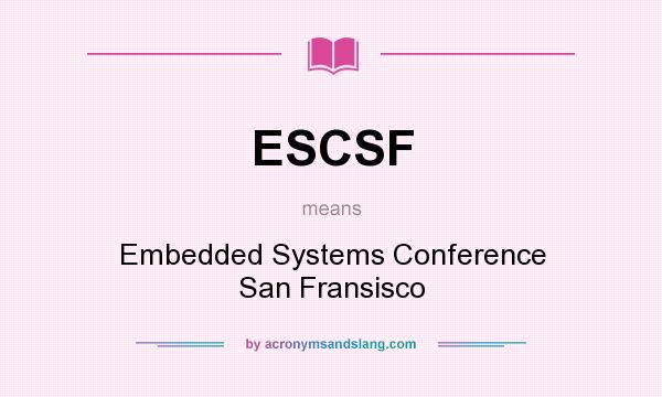 What does ESCSF mean? It stands for Embedded Systems Conference San Fransisco