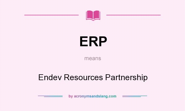 What does ERP mean? It stands for Endev Resources Partnership