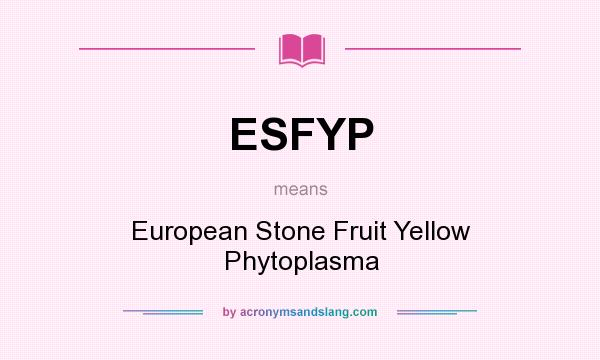 What does ESFYP mean? It stands for European Stone Fruit Yellow Phytoplasma