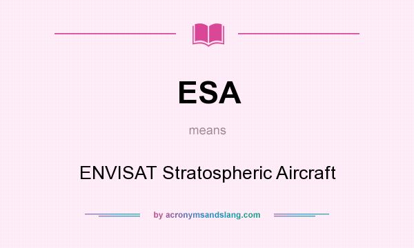 What does ESA mean? It stands for ENVISAT Stratospheric Aircraft