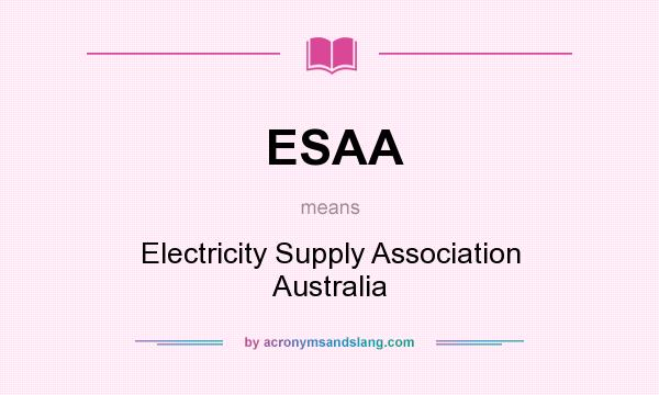 What does ESAA mean? It stands for Electricity Supply Association Australia