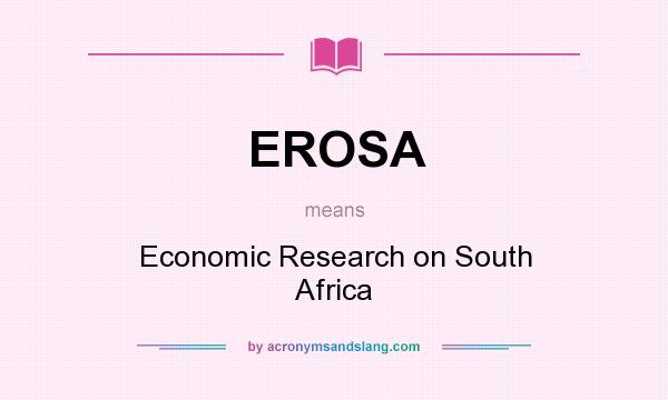 What does EROSA mean? It stands for Economic Research on South Africa