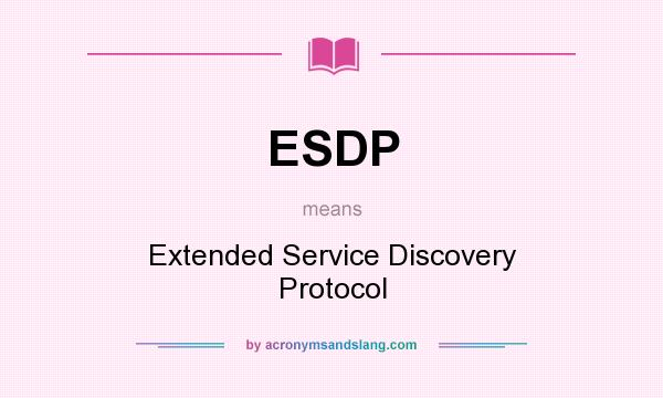 What does ESDP mean? It stands for Extended Service Discovery Protocol