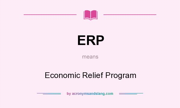 What does ERP mean? It stands for Economic Relief Program