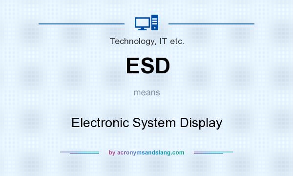 What does ESD mean? It stands for Electronic System Display