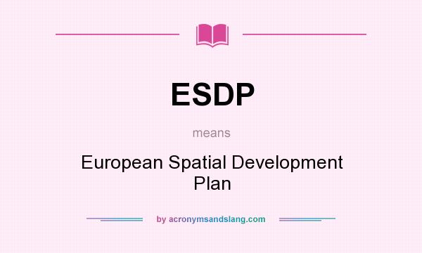What does ESDP mean? It stands for European Spatial Development Plan