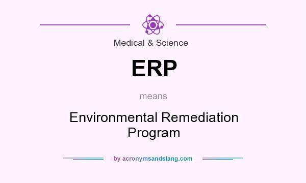 What does ERP mean? It stands for Environmental Remediation Program