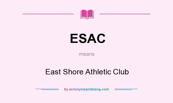 What does ESAC mean? It stands for East Shore Athletic Club