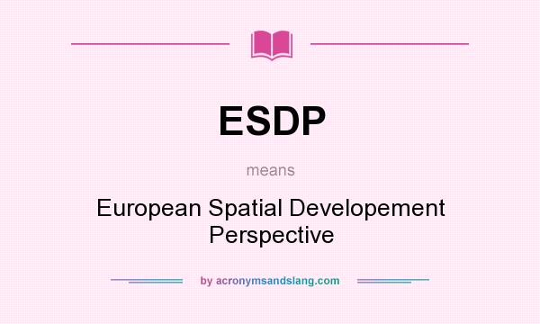 What does ESDP mean? It stands for European Spatial Developement Perspective