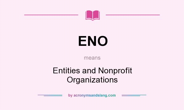 What does ENO mean? It stands for Entities and Nonprofit Organizations