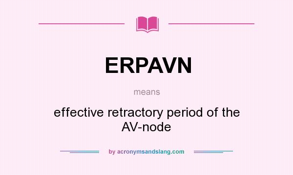 What does ERPAVN mean? It stands for effective retractory period of the AV-node